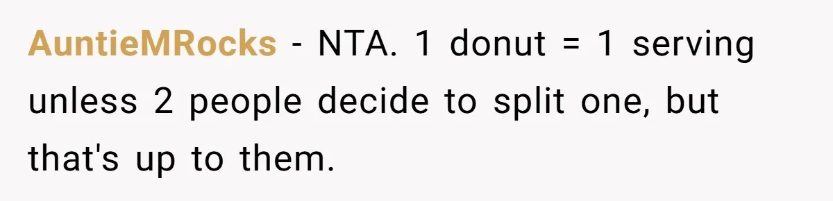 AuntieMRocks − NTA. 1 donut = 1 serving unless 2 people decide to split one, but that's up to them.