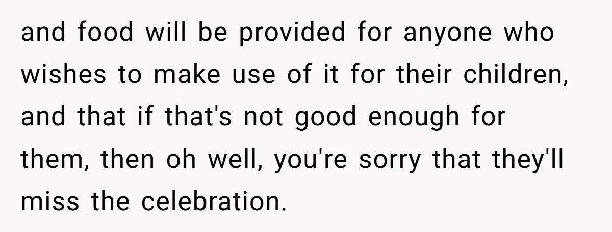 and food will be provided for anyone who wishes to make use of it for their children, and that if that's not good enough for them, then oh well, you're...