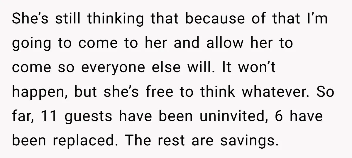 She’s still thinking that because of that I’m going to come to her and allow her to come so everyone else will. It won’t happen, but she’s free to think...