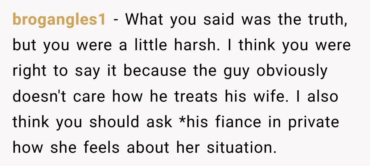 brogangles1 − What you said was the truth, but you were a little harsh. I think you were right to say it because the guy obviously doesn't care how he...
