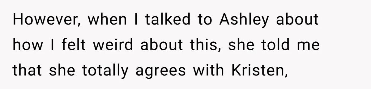 However, when I talked to Ashley about how I felt weird about this, she told me that she totally agrees with Kristen,