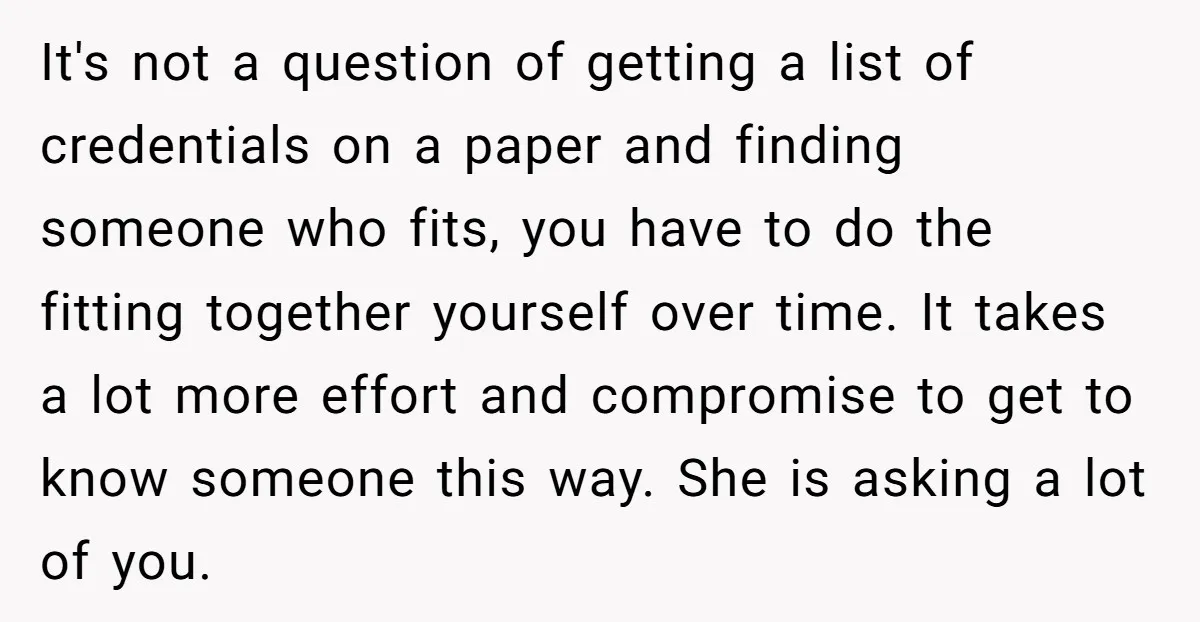 It's not a question of getting a list of credentials on a paper and finding someone who fits, you have to do the fitting together yourself over time. It takes...