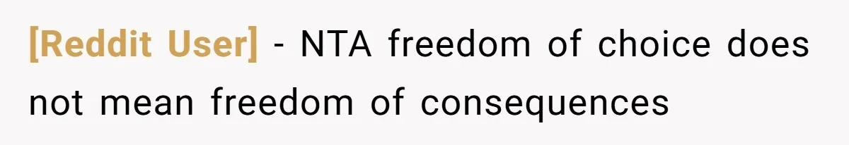 [Reddit User] − NTA freedom of choice does not mean freedom of consequences