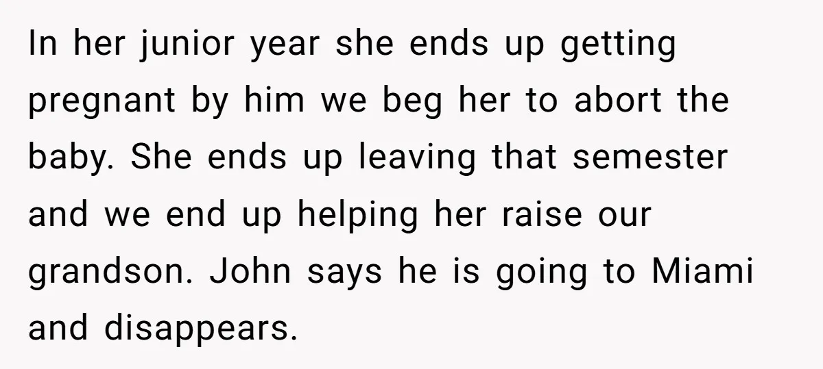 In her junior year she ends up getting pregnant by him we beg her to abort the baby. She ends up leaving that semester and we end up helping her...