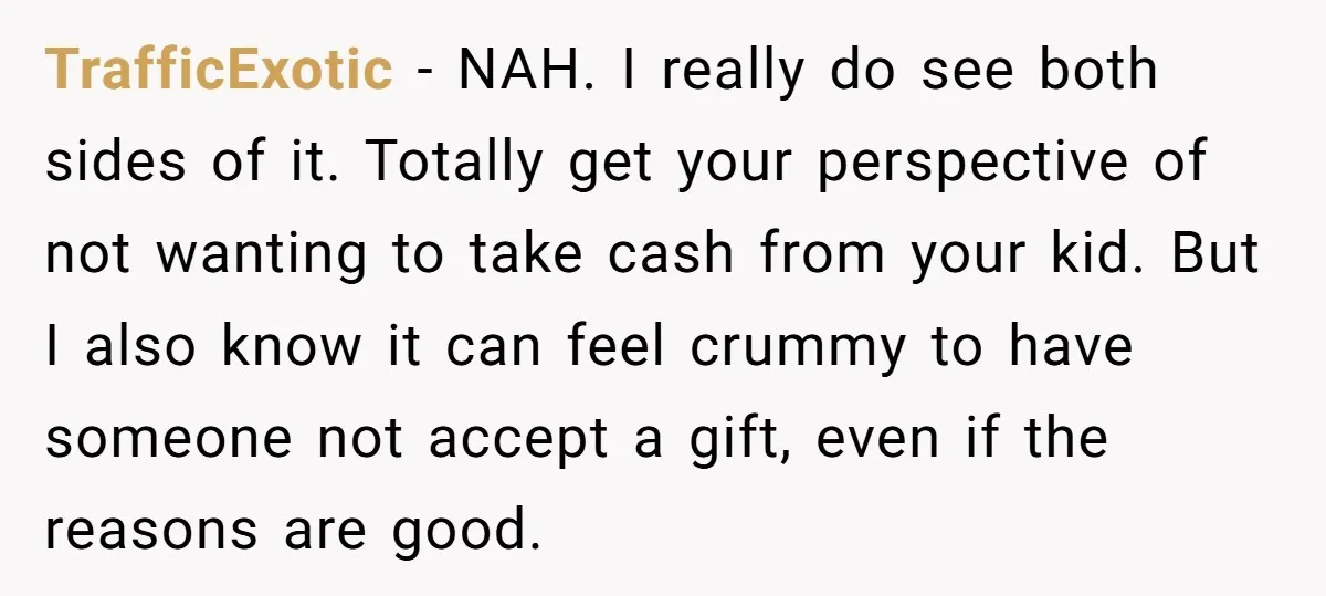TrafficExotic − NAH. I really do see both sides of it. Totally get your perspective of not wanting to take cash from your kid. But I also know it can...