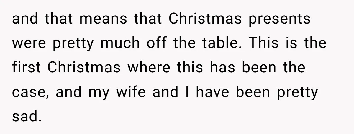 and that means that Christmas presents were pretty much off the table. This is the first Christmas where this has been the case, and my wife and I have been...