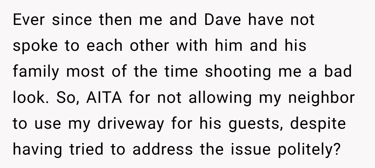 Ever since then me and Dave have not spoke to each other with him and his family most of the time shooting me a bad look. So, AITA for not...