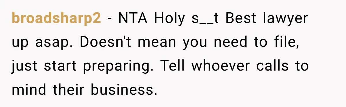 broadsharp2 − NTA Holy s__t Best lawyer up asap. Doesn't mean you need to file, just start preparing. Tell whoever calls to mind their business.