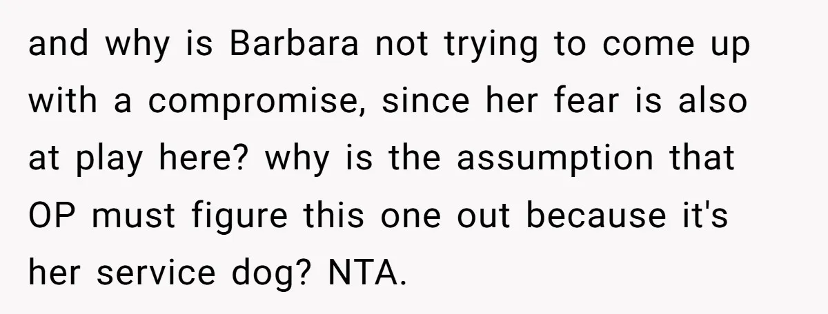 and why is Barbara not trying to come up with a compromise, since her fear is also at play here? why is the assumption that OP must figure this one...