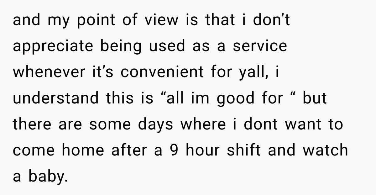 and my point of view is that i don’t appreciate being used as a service whenever it’s convenient for yall, i understand this is “all im good for “ but...