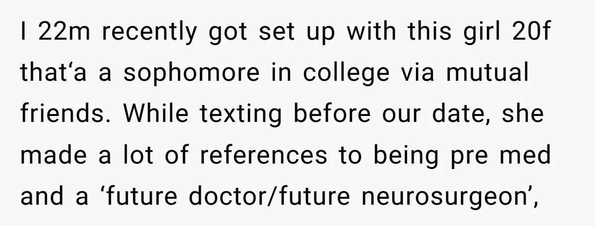 I 22m recently got set up with this girl 20f that‘a a sophomore in college via mutual friends. While texting before our date, she made a lot of references to...