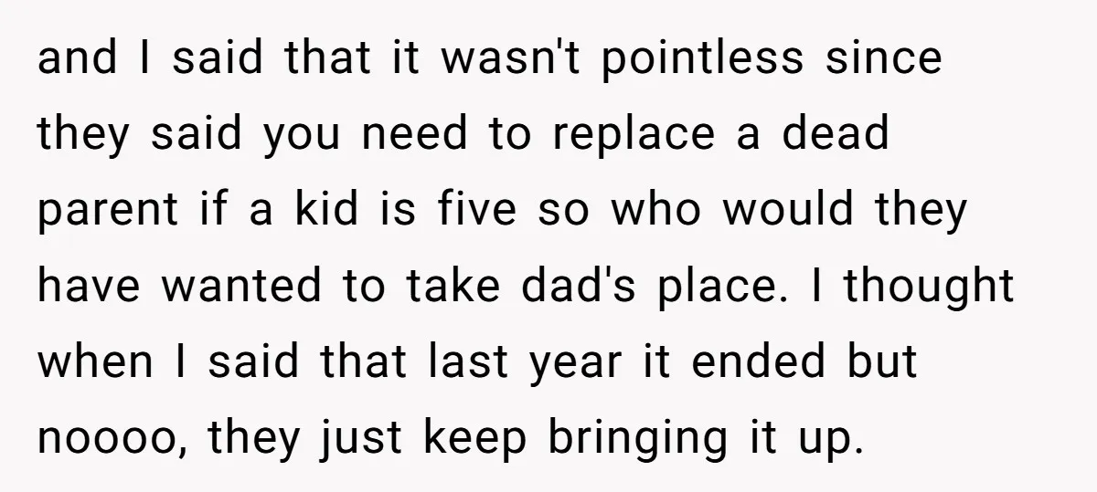 and I said that it wasn't pointless since they said you need to replace a dead parent if a kid is five so who would they have wanted to take...