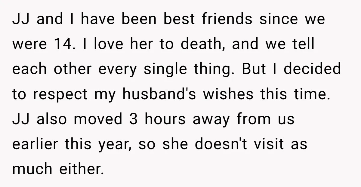 JJ and I have been best friends since we were 14. I love her to death, and we tell each other every single thing. But I decided to respect my...
