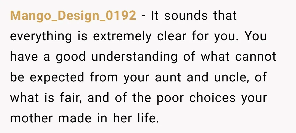 Mango_Design_0192 − It sounds that everything is extremely clear for you. You have a good understanding of what cannot be expected from your aunt and uncle, of what is fair,...