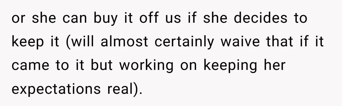 or she can buy it off us if she decides to keep it (will almost certainly waive that if it came to it but working on keeping her expectations real).