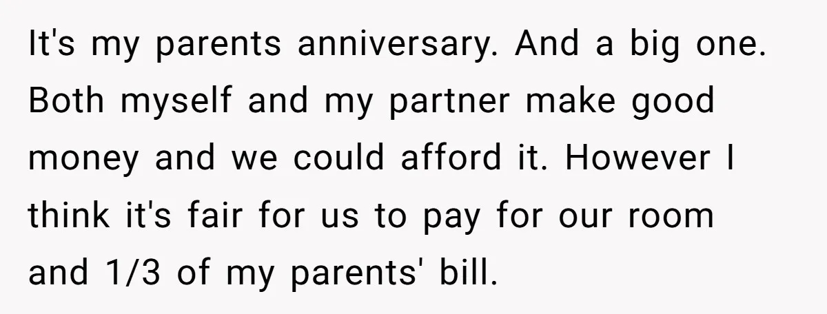 It's my parents anniversary. And a big one. Both myself and my partner make good money and we could afford it. However I think it's fair for us to pay...
