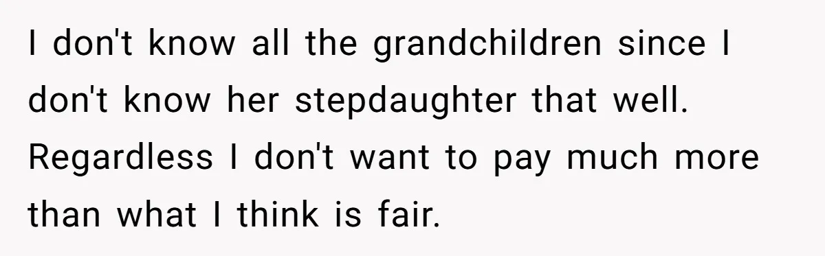 I don't know all the grandchildren since I don't know her stepdaughter that well. Regardless I don't want to pay much more than what I think is fair.