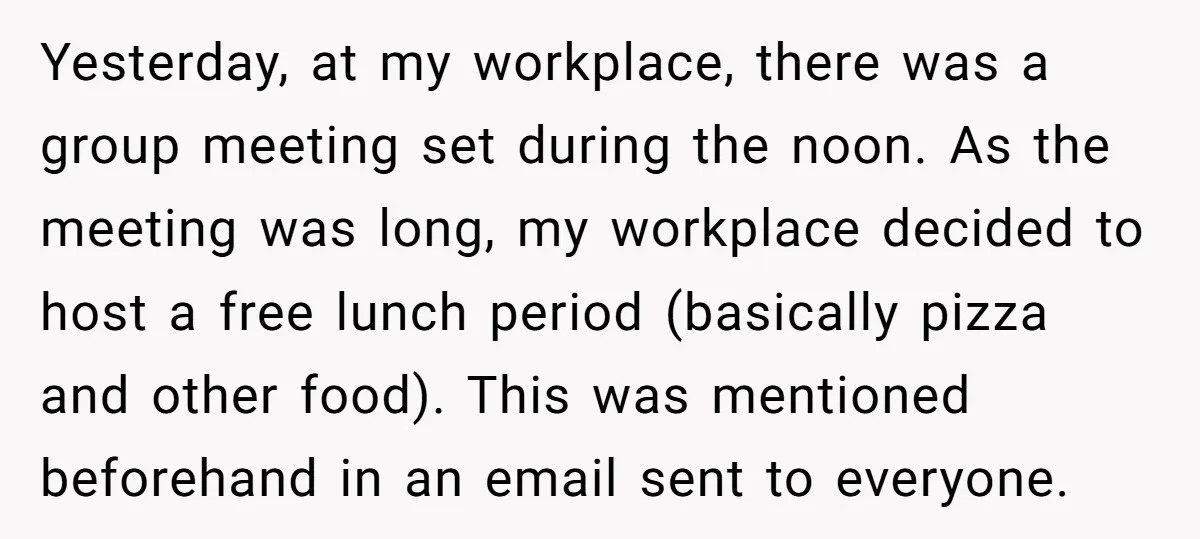 Yesterday, at my workplace, there was a group meeting set during the noon. As the meeting was long, my workplace decided to host a free lunch period (basically pizza and...