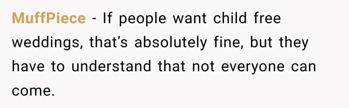 MuffPiece − If people want child free weddings, that’s absolutely fine, but they have to understand that not everyone can come.