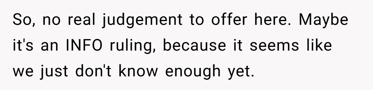 So, no real judgement to offer here. Maybe it's an INFO ruling, because it seems like we just don't know enough yet.