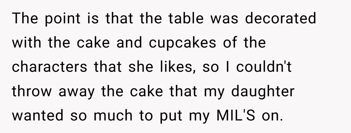 The point is that the table was decorated with the cake and cupcakes of the characters that she likes, so I couldn't throw away the cake that my daughter wanted...