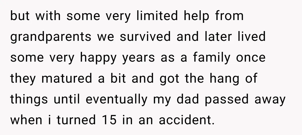but with some very limited help from grandparents we survived and later lived some very happy years as a family once they matured a bit and got the hang of...