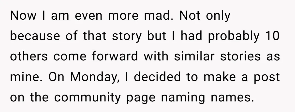 Now I am even more mad. Not only because of that story but I had probably 10 others come forward with similar stories as mine. On Monday, I decided to...