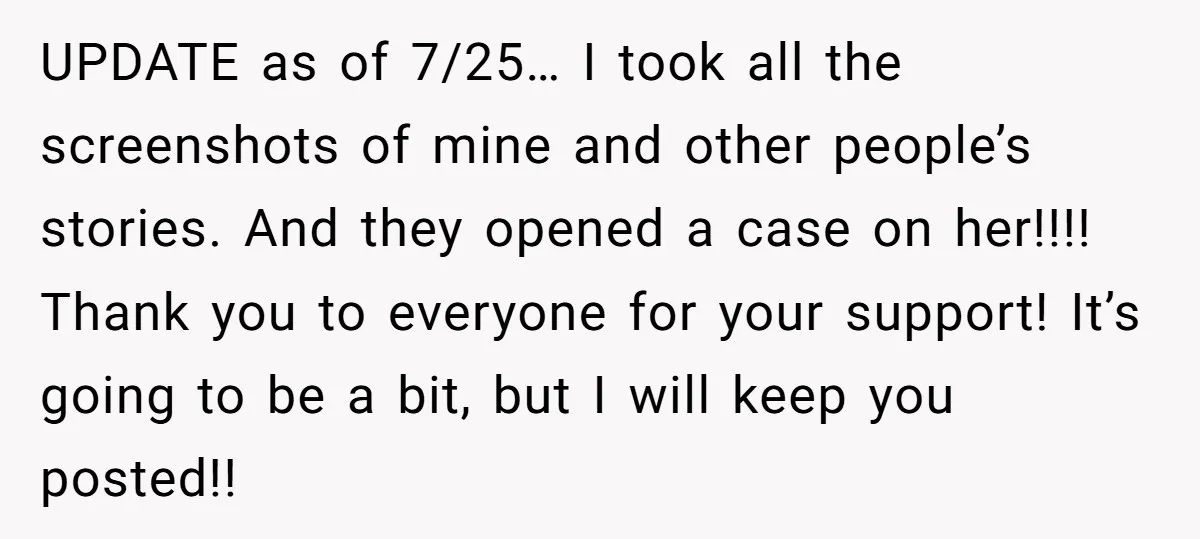 UPDATE as of 7/25… I took all the screenshots of mine and other people’s stories. And they opened a case on her!!!! Thank you to everyone for your support! It’s...