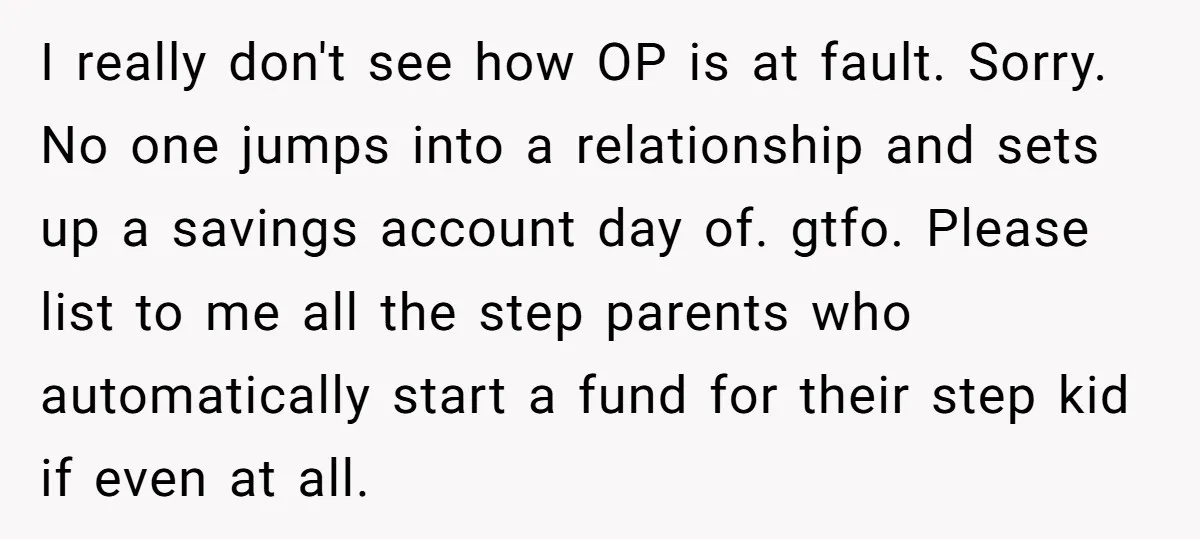 I really don't see how OP is at fault. Sorry. No one jumps into a relationship and sets up a savings account day of. gtfo. Please list to me all...