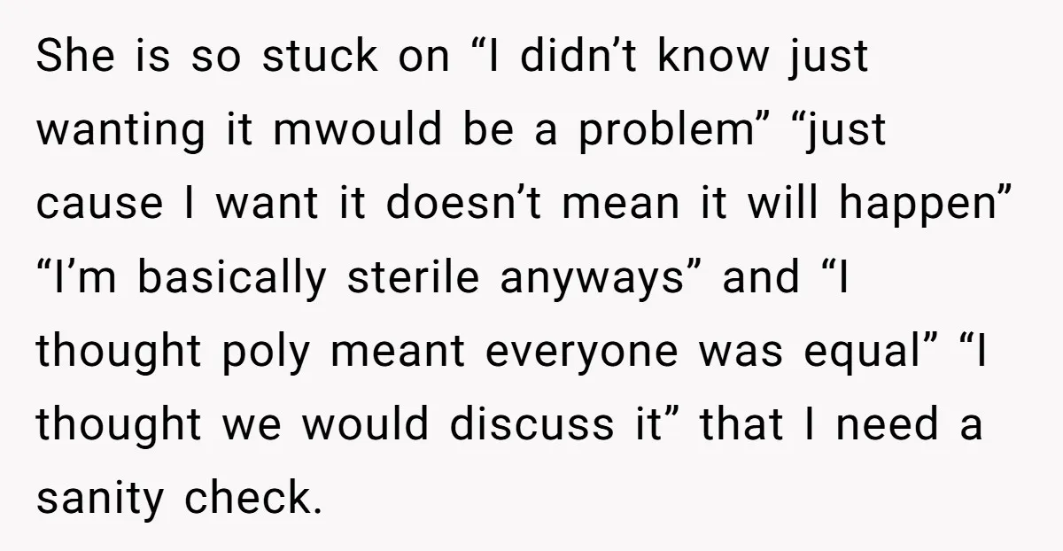 She is so stuck on “I didn’t know just wanting it mwould be a problem” “just cause I want it doesn’t mean it will happen” “I’m basically sterile anyways” and...