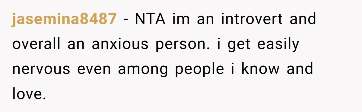jasemina8487 − NTA im an introvert and overall an anxious person. i get easily nervous even among people i know and love.