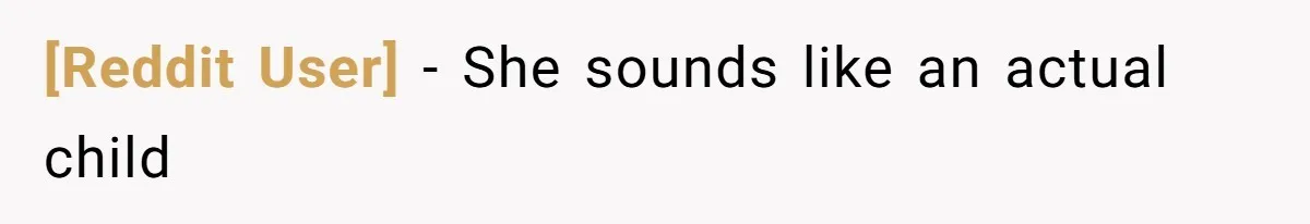 [Reddit User] − She sounds like an actual child