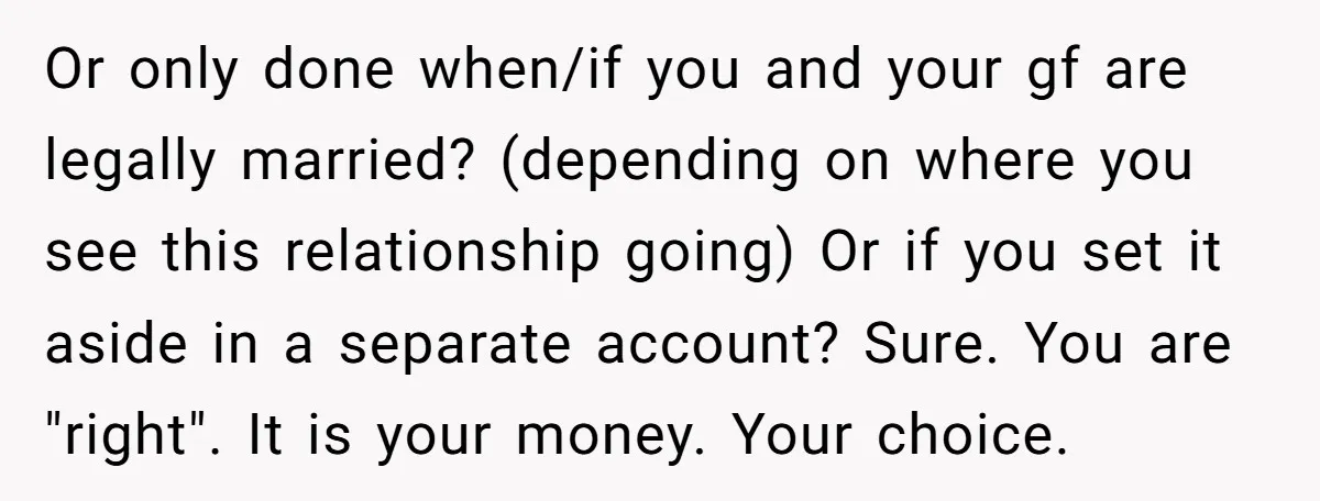 Or only done when/if you and your gf are legally married? (depending on where you see this relationship going) Or if you set it aside in a separate account? Sure....