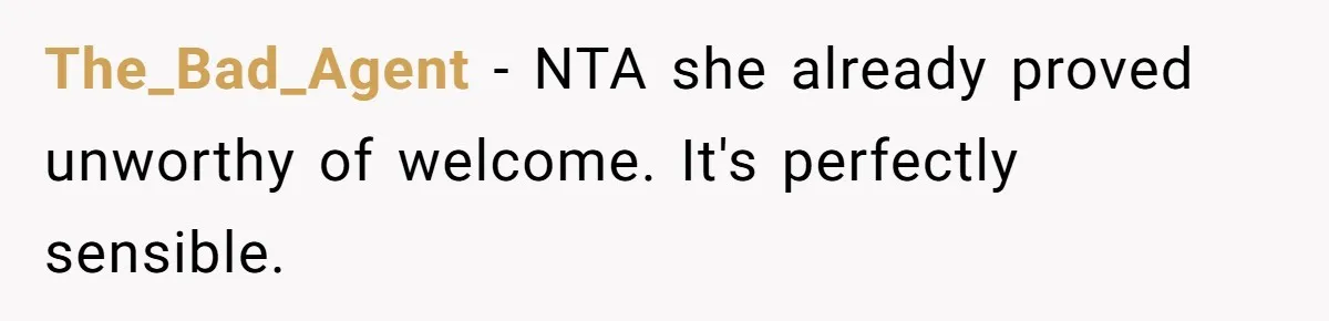 The_Bad_Agent − NTA she already proved unworthy of welcome. It's perfectly sensible.