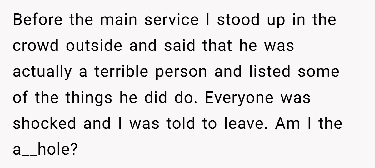 Before the main service I stood up in the crowd outside and said that he was actually a terrible person and listed some of the things he did do. Everyone...