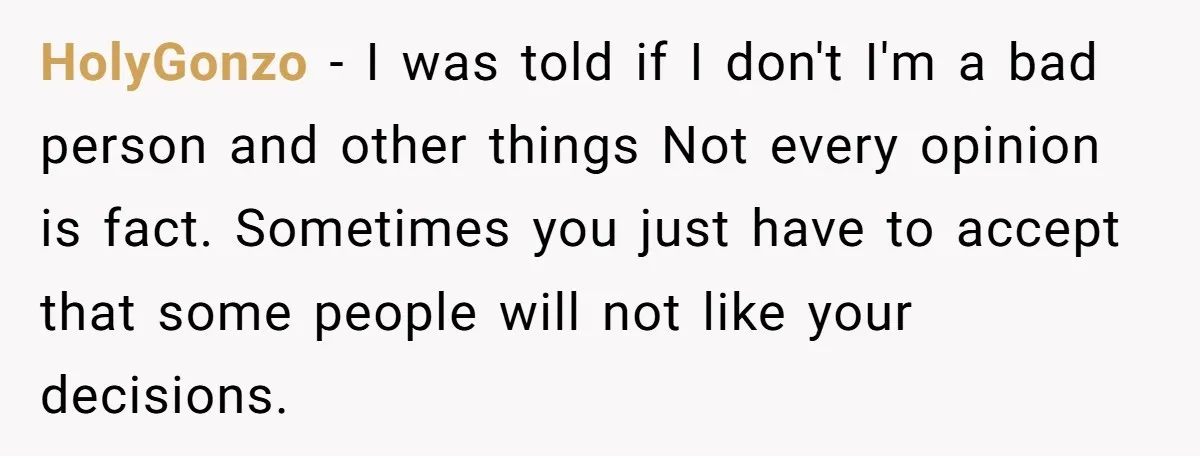 HolyGonzo − I was told if I don't I'm a bad person and other things Not every opinion is fact. Sometimes you just have to accept that some people will...