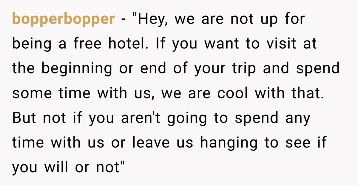 bopperbopper − "Hey, we are not up for being a free hotel. If you want to visit at the beginning or end of your trip and spend some time with...