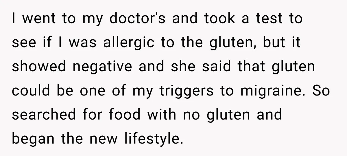 I went to my doctor's and took a test to see if I was allergic to the gluten, but it showed negative and she said that gluten could be one...