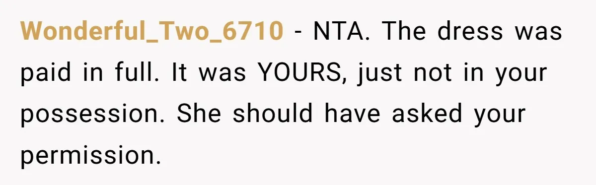 Wonderful_Two_6710 − NTA. The dress was paid in full. It was YOURS, just not in your possession. She should have asked your permission.