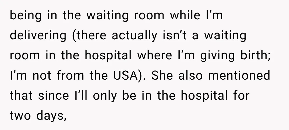 being in the waiting room while I’m delivering (there actually isn’t a waiting room in the hospital where I’m giving birth; I’m not from the USA). She also mentioned that...