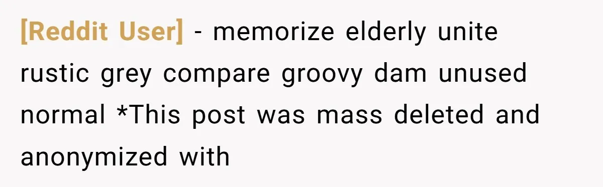 [Reddit User] − memorize elderly unite rustic grey compare groovy dam unused normal *This post was mass deleted and anonymized with