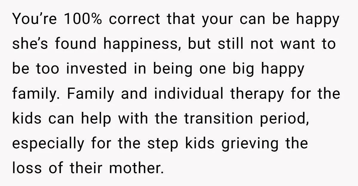 You’re 100% correct that your can be happy she’s found happiness, but still not want to be too invested in being one big happy family. Family and individual therapy for...
