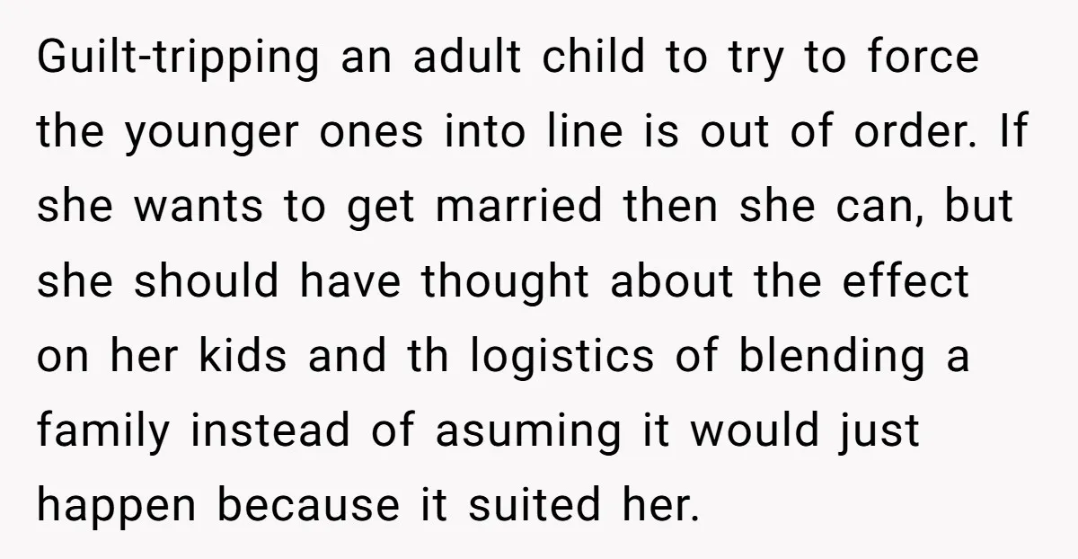 Guilt-tripping an adult child to try to force the younger ones into line is out of order. If she wants to get married then she can, but she should have...