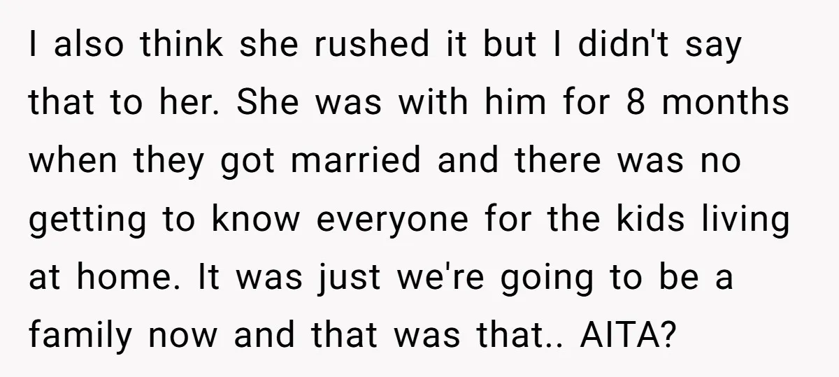 I also think she rushed it but I didn't say that to her. She was with him for 8 months when they got married and there was no getting to...