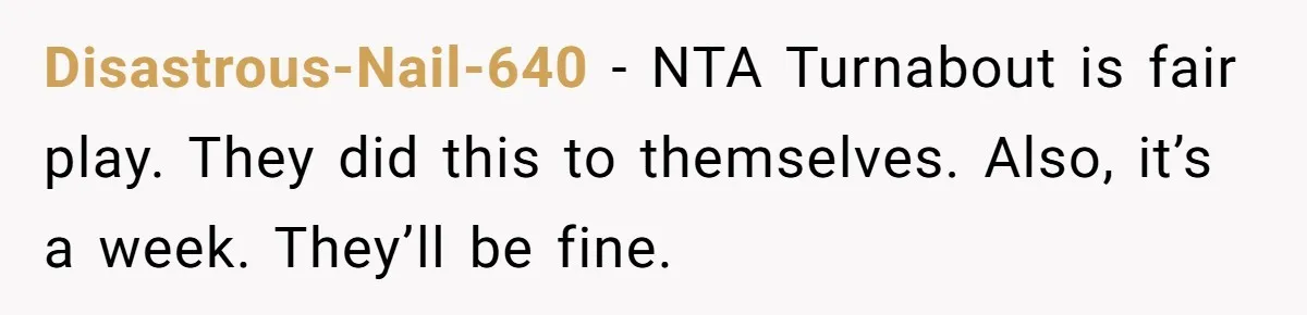 Disastrous-Nail-640 − NTA Turnabout is fair play. They did this to themselves. Also, it’s a week. They’ll be fine.