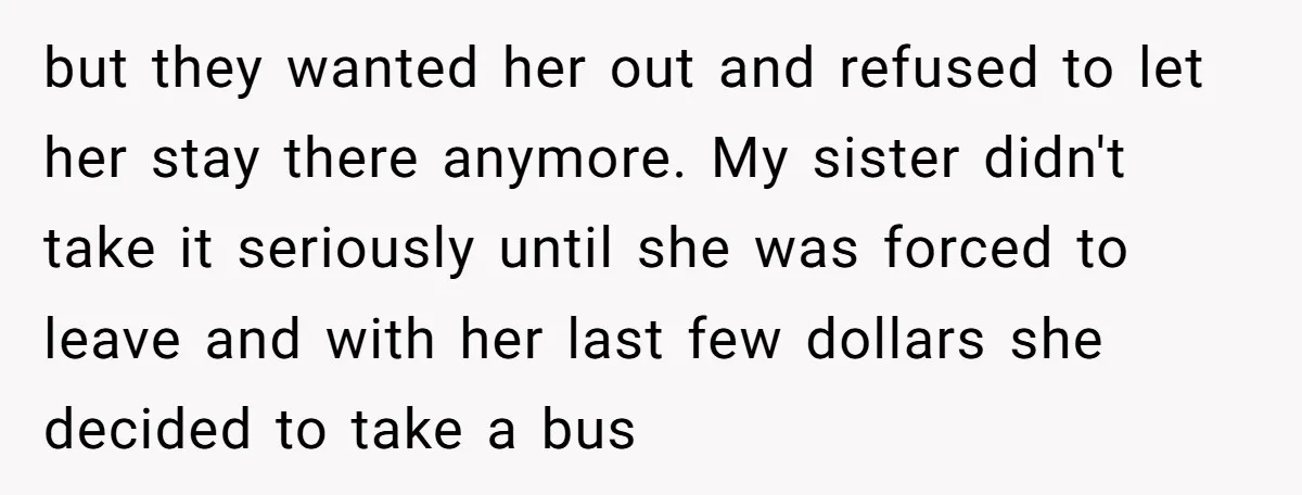 but they wanted her out and refused to let her stay there anymore. My sister didn't take it seriously until she was forced to leave and with her last few...