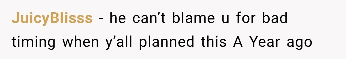 JuicyBlisss − he can’t blame u for bad timing when y’all planned this A Year ago