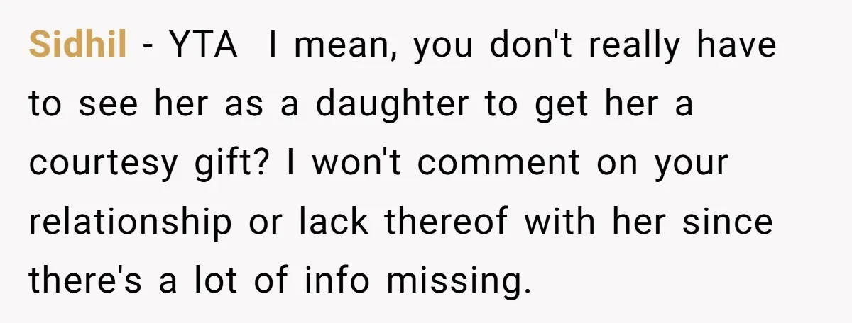 Sidhil − YTA I mean, you don't really have to see her as a daughter to get her a courtesy gift? I won't comment on your relationship or lack thereof...
