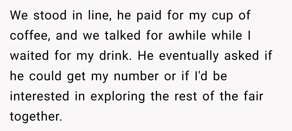 We stood in line, he paid for my cup of coffee, and we talked for awhile while I waited for my drink. He eventually asked if he could get my...