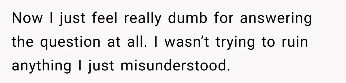 Now I just feel really dumb for answering the question at all. I wasn’t trying to ruin anything I just misunderstood.